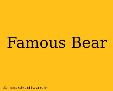 Famous Bear