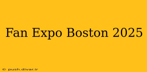 Fan Expo Boston 2025