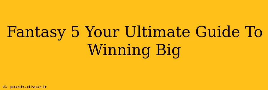 Fantasy 5 Your Ultimate Guide To Winning Big