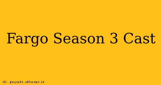 Fargo Season 3 Cast