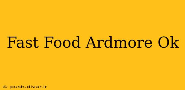 Fast Food Ardmore Ok