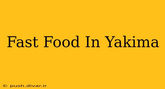 Fast Food In Yakima
