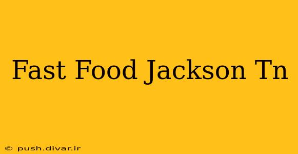 Fast Food Jackson Tn