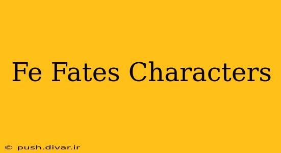 Fe Fates Characters