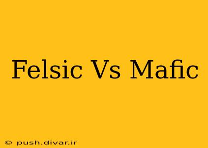 Felsic Vs Mafic