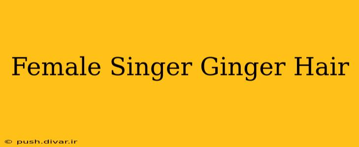 Female Singer Ginger Hair
