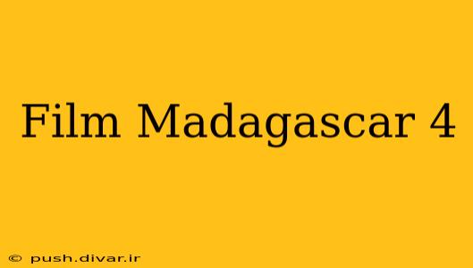Film Madagascar 4