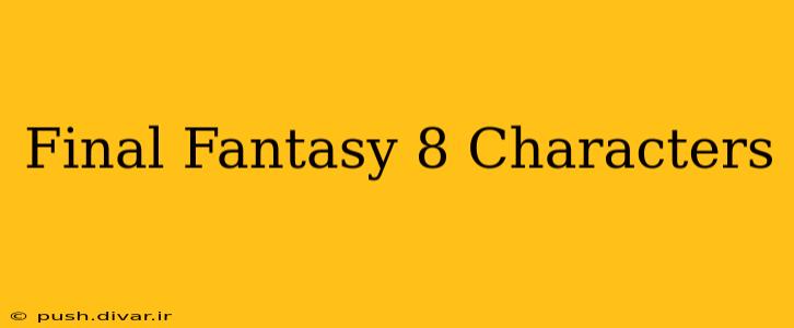 Final Fantasy 8 Characters