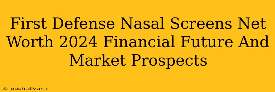 First Defense Nasal Screens Net Worth 2024 Financial Future And Market Prospects