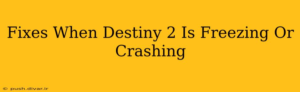 Fixes When Destiny 2 Is Freezing Or Crashing