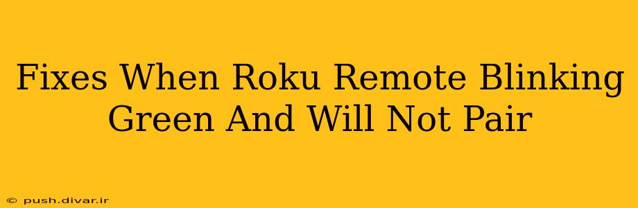 Fixes When Roku Remote Blinking Green And Will Not Pair