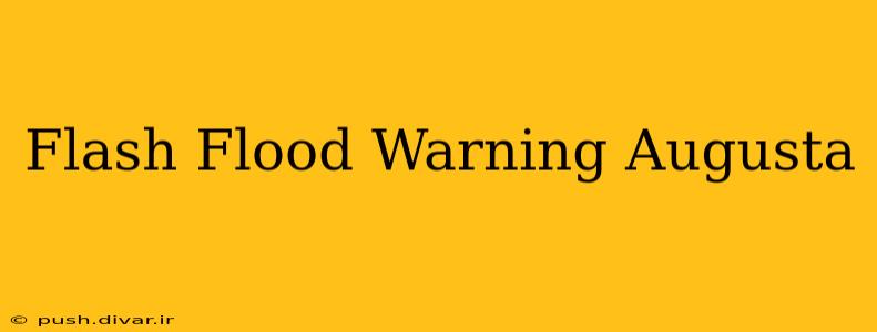 Flash Flood Warning Augusta