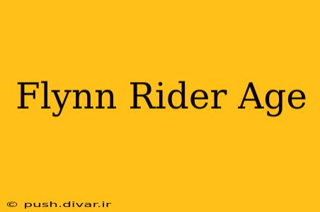 Flynn Rider Age