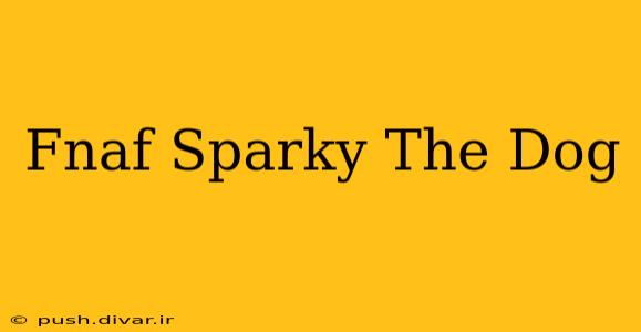 Fnaf Sparky The Dog