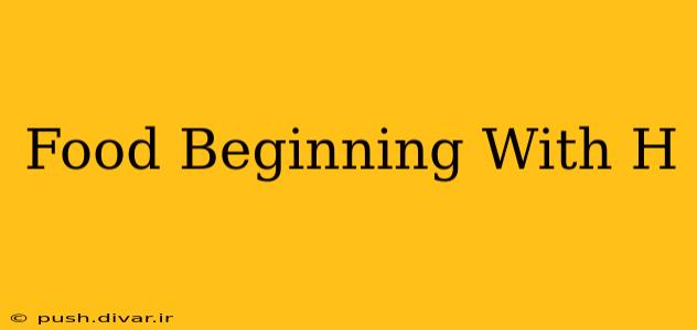 Food Beginning With H