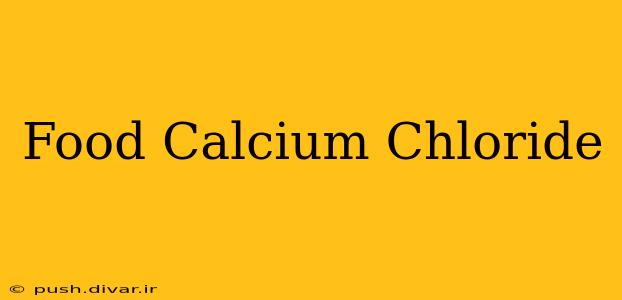 Food Calcium Chloride