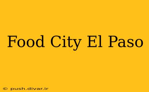 Food City El Paso
