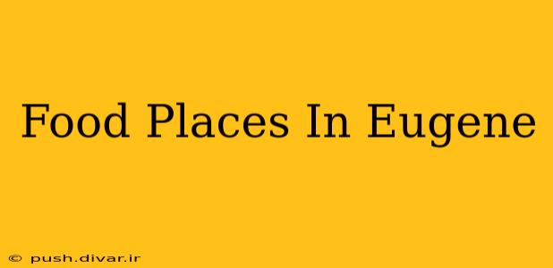 Food Places In Eugene