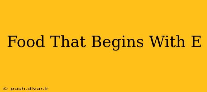 Food That Begins With E