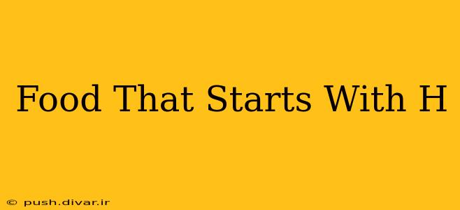 Food That Starts With H