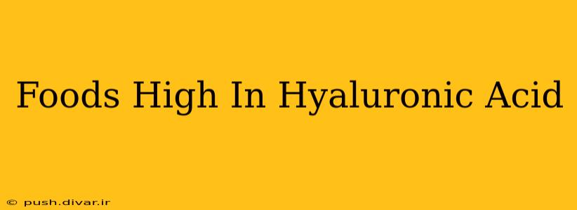 Foods High In Hyaluronic Acid