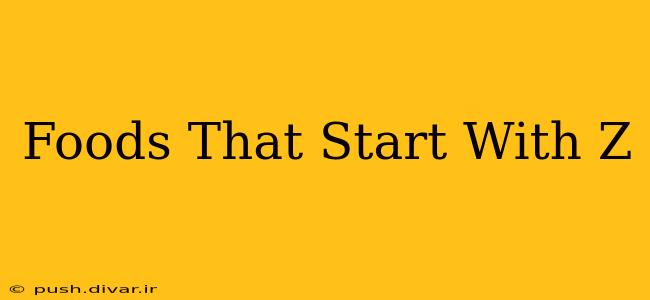 Foods That Start With Z