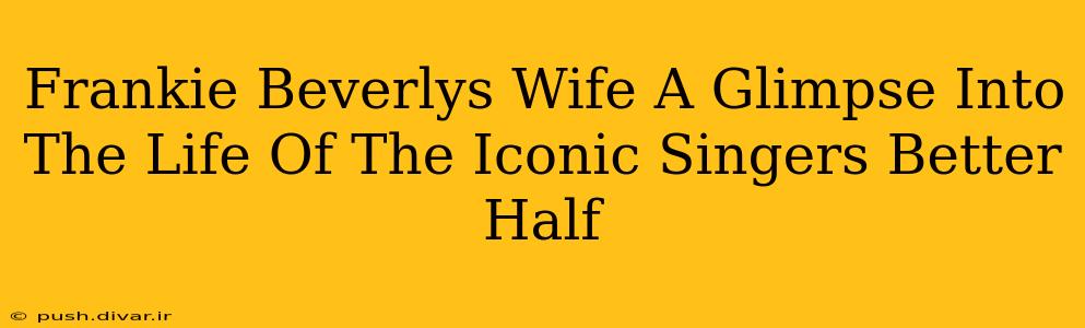 Frankie Beverlys Wife A Glimpse Into The Life Of The Iconic Singers Better Half