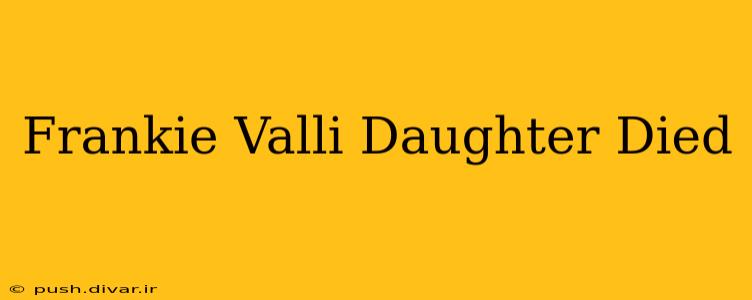 Frankie Valli Daughter Died