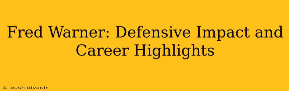 Fred Warner: Defensive Impact and Career Highlights