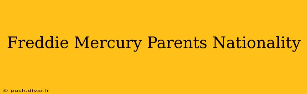 Freddie Mercury Parents Nationality