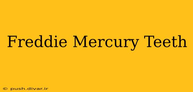 Freddie Mercury Teeth