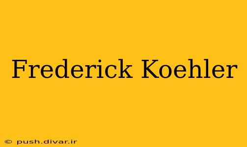 Frederick Koehler