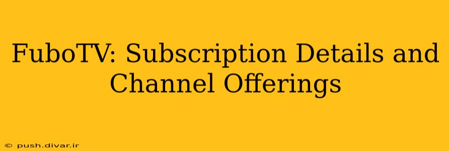 FuboTV: Subscription Details and Channel Offerings