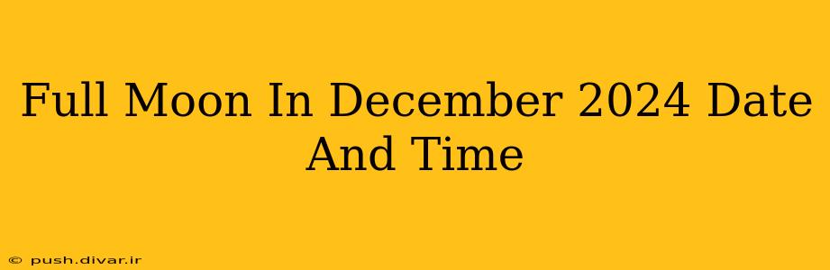 Full Moon In December 2024 Date And Time