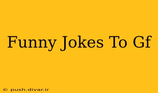 Funny Jokes To Gf