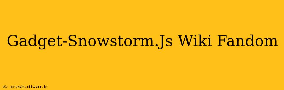Gadget-Snowstorm.Js Wiki Fandom