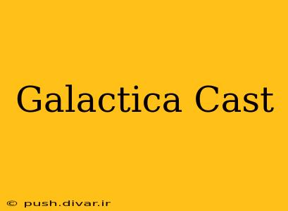 Galactica Cast