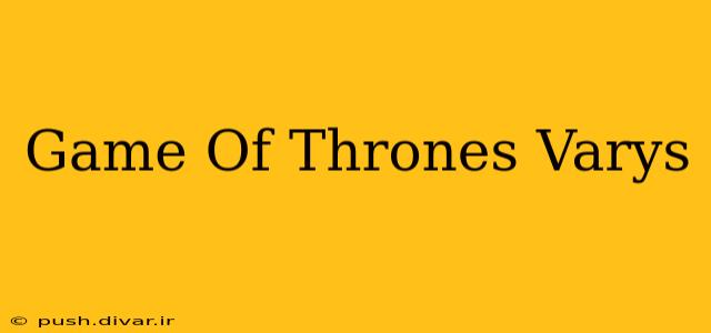 Game Of Thrones Varys
