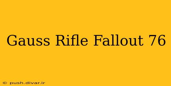 Gauss Rifle Fallout 76