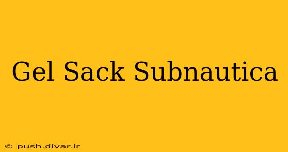 Gel Sack Subnautica