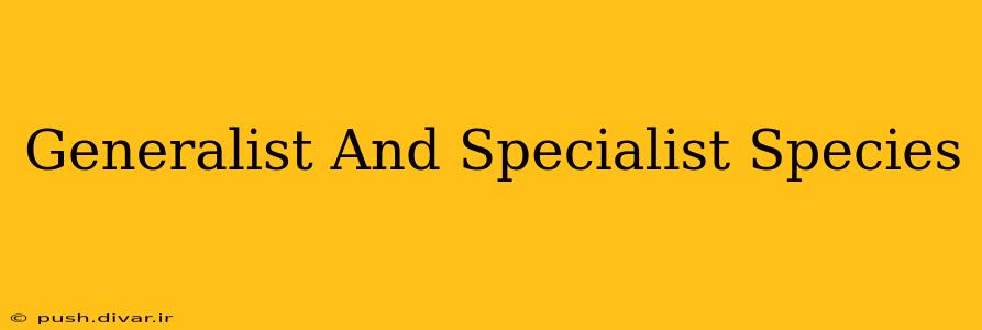 Generalist And Specialist Species