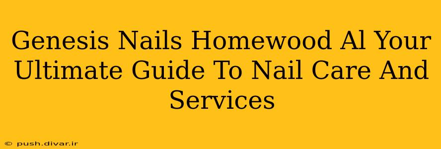 Genesis Nails Homewood Al Your Ultimate Guide To Nail Care And Services