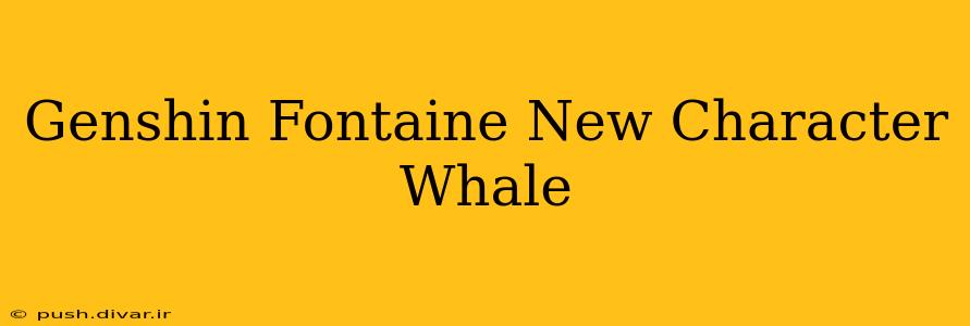 Genshin Fontaine New Character Whale