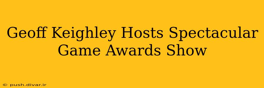 Geoff Keighley Hosts Spectacular Game Awards Show