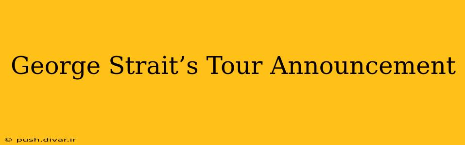 George Strait’s Tour Announcement