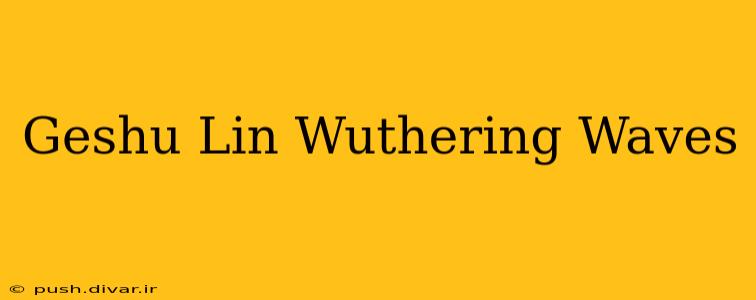 Geshu Lin Wuthering Waves