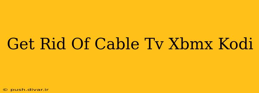 Get Rid Of Cable Tv Xbmx Kodi
