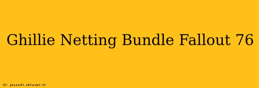 Ghillie Netting Bundle Fallout 76