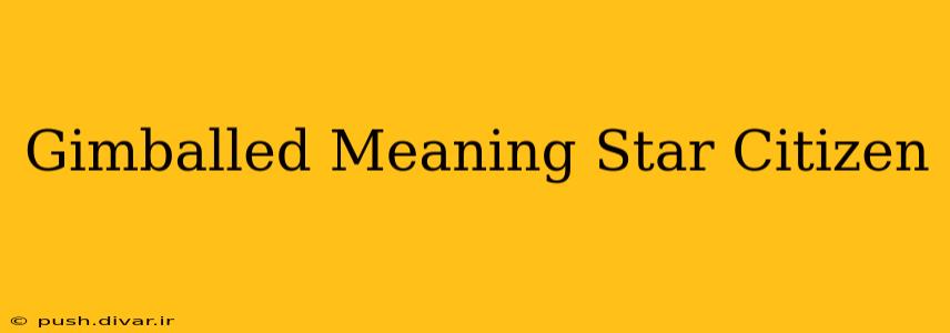 Gimballed Meaning Star Citizen