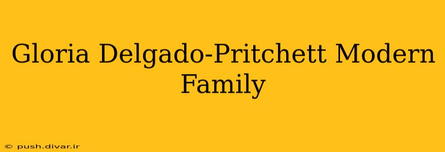 Gloria Delgado-Pritchett Modern Family